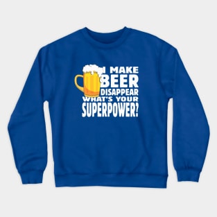 I make beer disappear Crewneck Sweatshirt